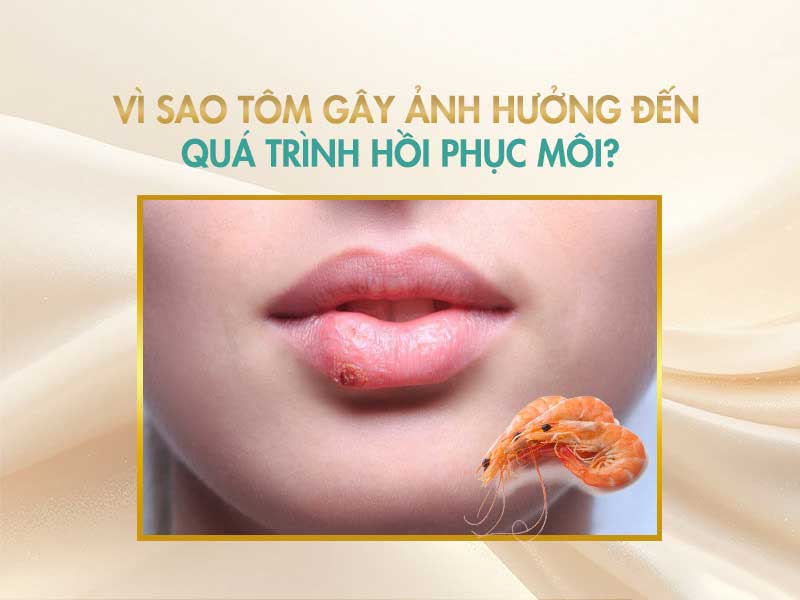Tôm dễ làm cho tình trạng môi sau phun không lên màu, bị tổn thương