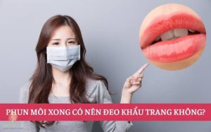 Sau phun môi không nên đeo khẩu trang ngay vì dễ ảnh hưởng đến màu môi